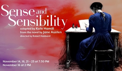 Sense and Sensibility Nov. 14, 16, and 21-23